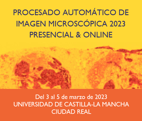 curso_procesado2023 PROCESADO AUTOMÁTICO DE IMAGEN MICROSCÓPICA 2023 PRESENCIAL & ONLINE. Del 3 al 5 de marzo de 2023 UNIVERSIDAD DE CASTILLA-LA MANCHA CIUDAD REAL
